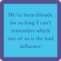 Bad Influence Coaster — Drinks on Me coasters
