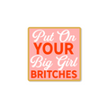 Put On Your Big Girl Britches - Sticker — Good Southerner Decorative Stickers