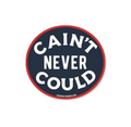 Cain't Never Could - Sticker — Good Southerner Decorative Stickers