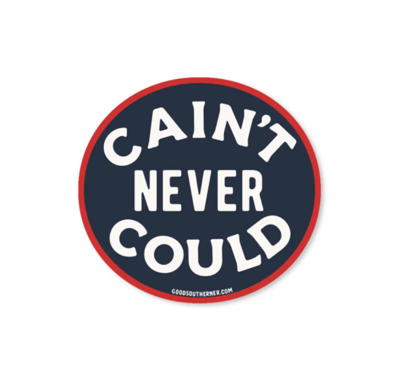 Cain't Never Could - Sticker — Good Southerner Decorative Stickers