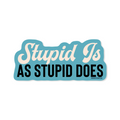 Stupid Is As Stupid Does - Sticker — Good Southerner Decorative Stickers