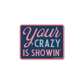 Your Crazy is Showin' - Sticker — Good Southerner Decorative Stickers