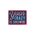 Your Crazy is Showin' - Sticker — Good Southerner Decorative Stickers