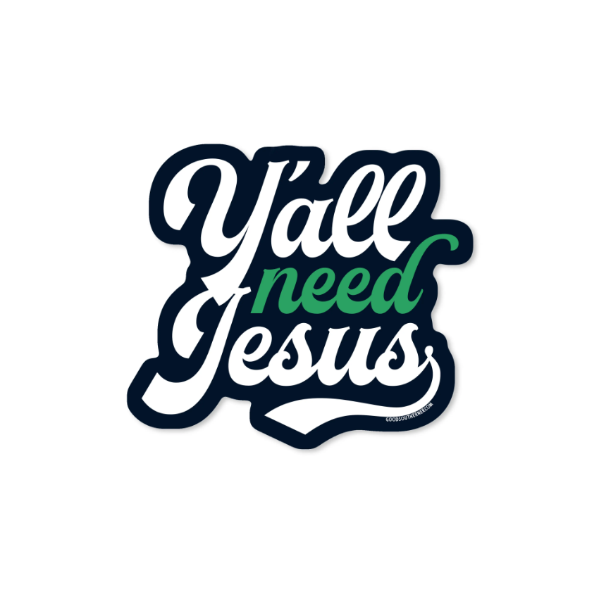 Y'all Need Jesus - Sticker — Good Southerner Decorative Stickers